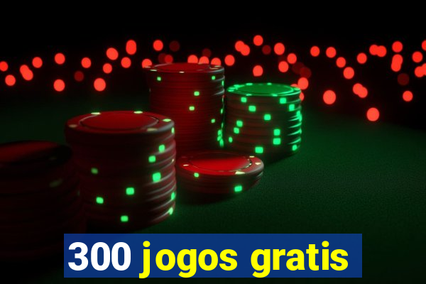 300 jogos gratis